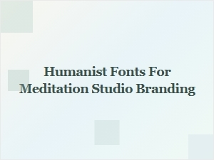 Authentic Humanist Fonts for Meditation Studio Branding