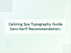 A Calming Guide to Serene Sans-Serif Spa Typography