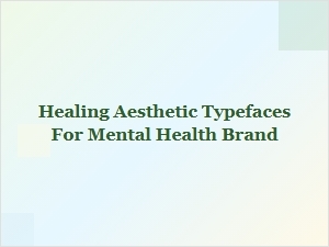 Healing Aesthetic Typefaces for Mindful Brands