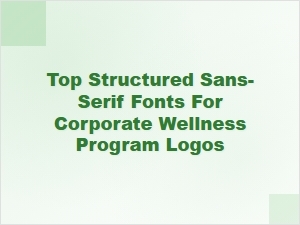 Top Structured Sans-Serif Fonts for Corporate Wellness Logos